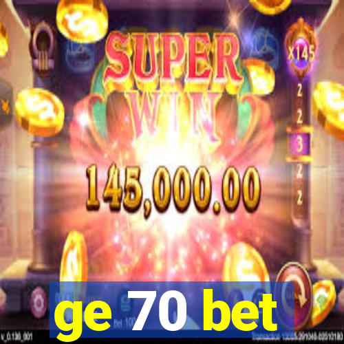 ge 70 bet